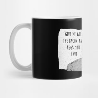 Ron Swanson Give me all the bacon Mug